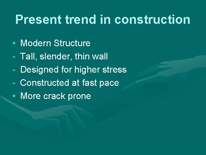 Present trend in construction • • Modern Structure Tall, slender, thin wall Designed for