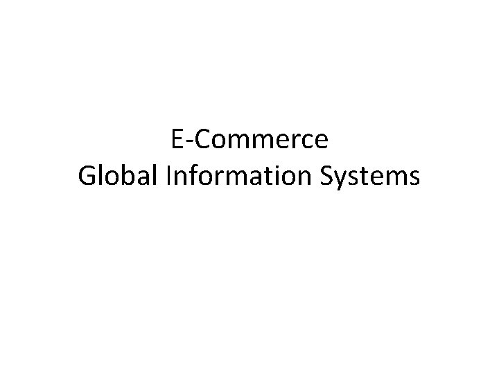 E-Commerce Global Information Systems 