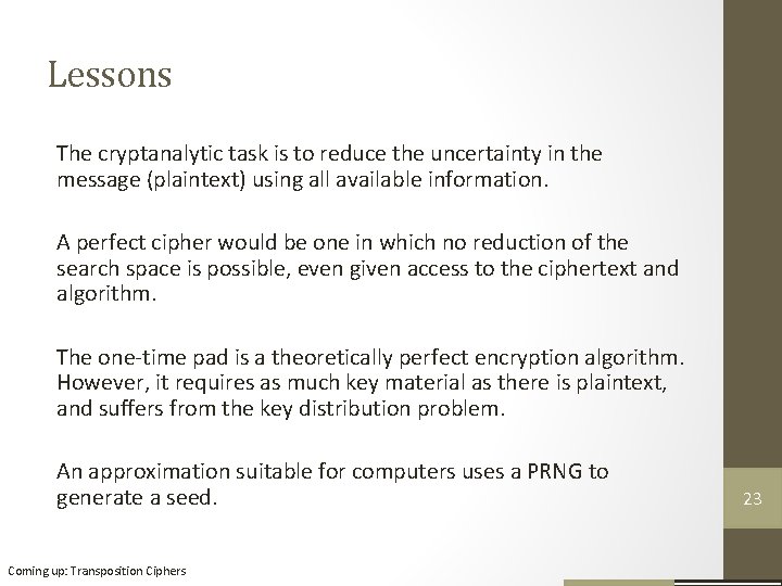Lessons The cryptanalytic task is to reduce the uncertainty in the message (plaintext) using Lessons The cryptanalytic task is to reduce the uncertainty in the message (plaintext) using