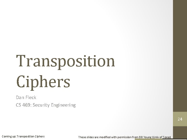 Transposition Ciphers Dan Fleck CS 469: Security Engineering 24 23 Coming up: Transposition Ciphers Transposition Ciphers Dan Fleck CS 469: Security Engineering 24 23 Coming up: Transposition Ciphers