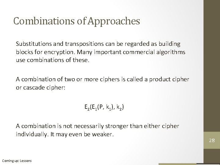 Combinations of Approaches Substitutions and transpositions can be regarded as building blocks for encryption. Combinations of Approaches Substitutions and transpositions can be regarded as building blocks for encryption.