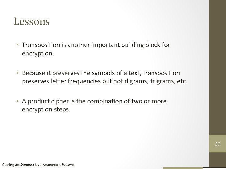 Lessons • Transposition is another important building block for encryption. • Because it preserves Lessons • Transposition is another important building block for encryption. • Because it preserves