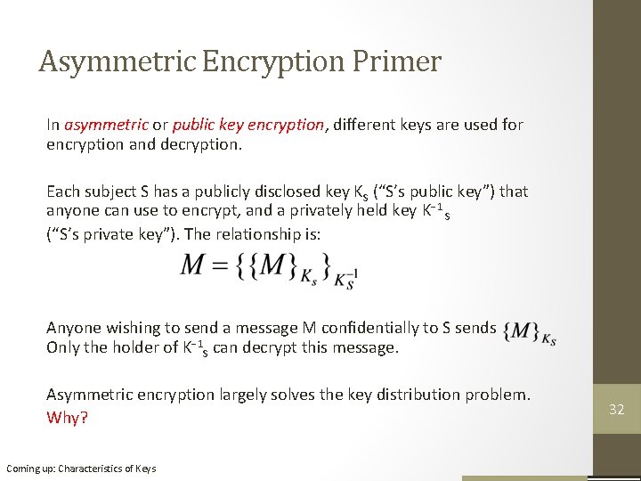 Asymmetric Encryption Primer In asymmetric or public key encryption, different keys are used for Asymmetric Encryption Primer In asymmetric or public key encryption, different keys are used for