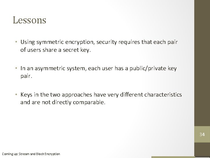 Lessons • Using symmetric encryption, security requires that each pair of users share a Lessons • Using symmetric encryption, security requires that each pair of users share a