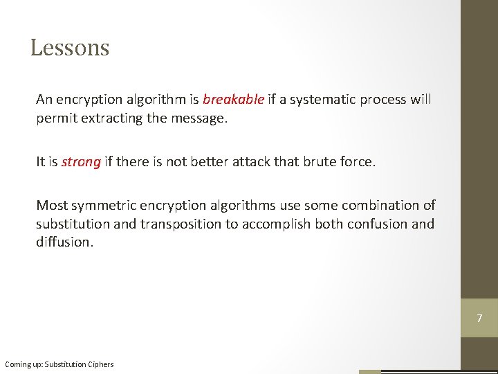 Lessons An encryption algorithm is breakable if a systematic process will permit extracting the Lessons An encryption algorithm is breakable if a systematic process will permit extracting the