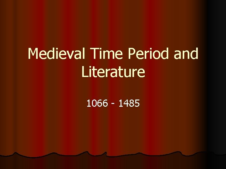 Medieval Time Period and Literature 1066 - 1485 