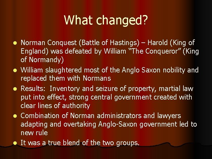 What changed? l l l Norman Conquest (Battle of Hastings) – Harold (King of