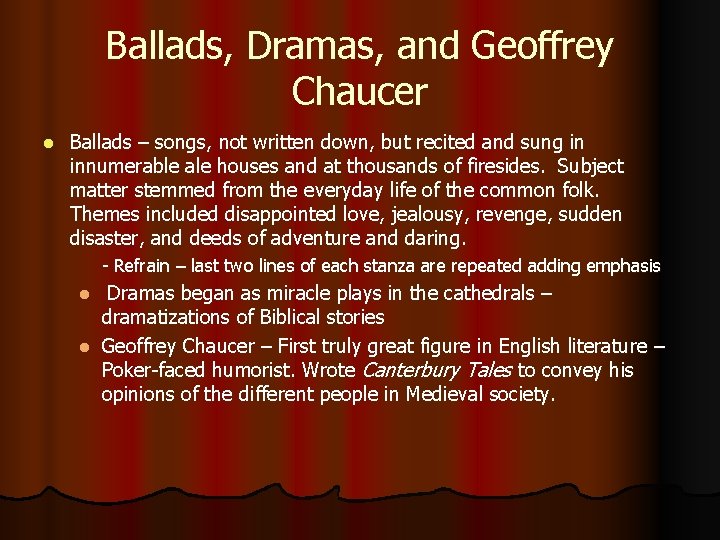 Ballads, Dramas, and Geoffrey Chaucer l Ballads – songs, not written down, but recited