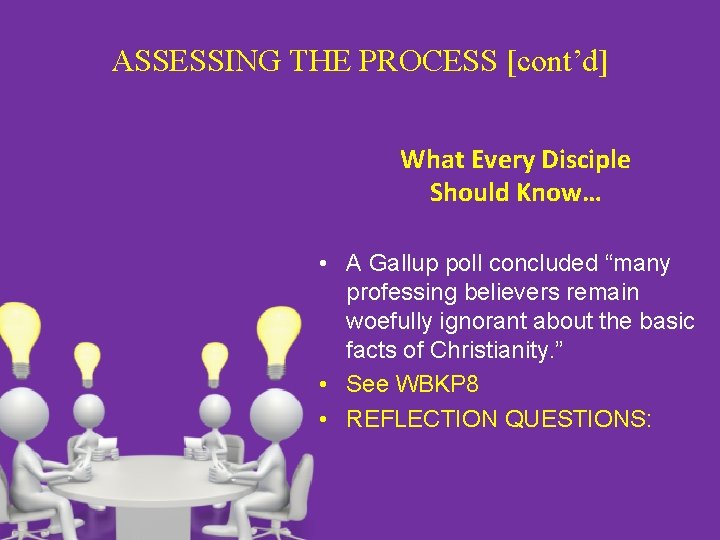 ASSESSING THE PROCESS [cont’d] What Every Disciple Should Know… • A Gallup poll concluded