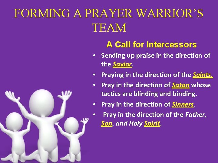 FORMING A PRAYER WARRIOR’S TEAM A Call for Intercessors • Sending up praise in