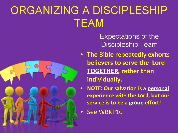 ORGANIZING A DISCIPLESHIP TEAM Expectations of the Discipleship Team • The Bible repeatedly exhorts