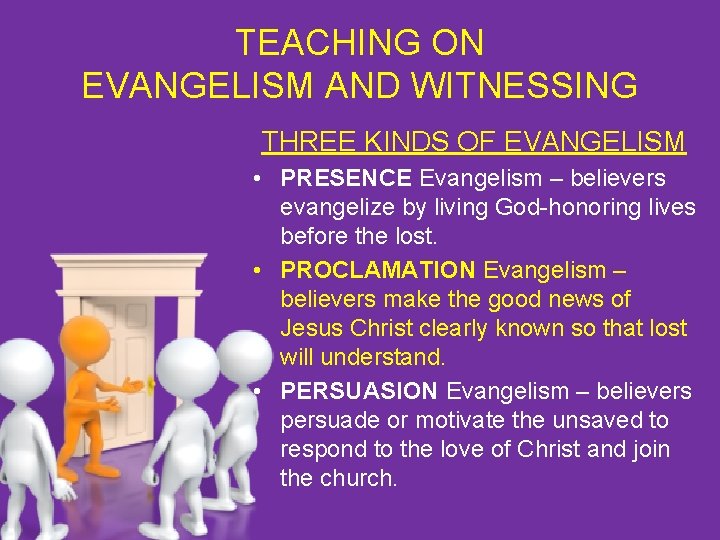 TEACHING ON EVANGELISM AND WITNESSING THREE KINDS OF EVANGELISM • PRESENCE Evangelism – believers