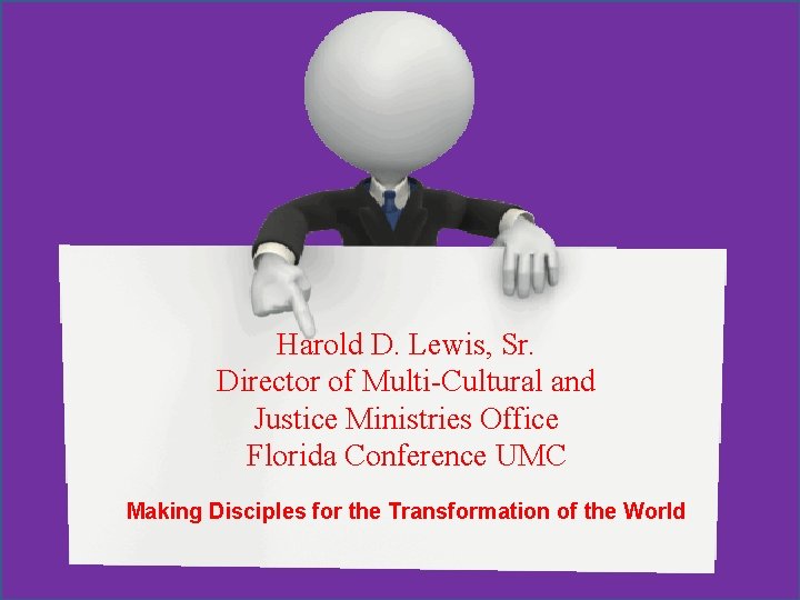 Harold D. Lewis, Sr. Director of Multi-Cultural and Justice Ministries Office Florida Conference UMC