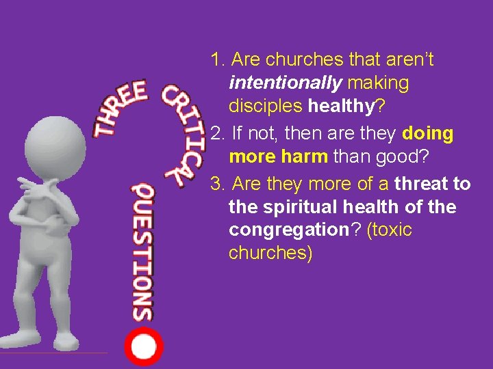 1. Are churches that aren’t intentionally making disciples healthy? 2. If not, then are