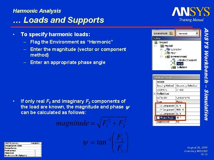 Harmonic Analysis … Loads and Supports To specify harmonic loads: – Flag the Environment