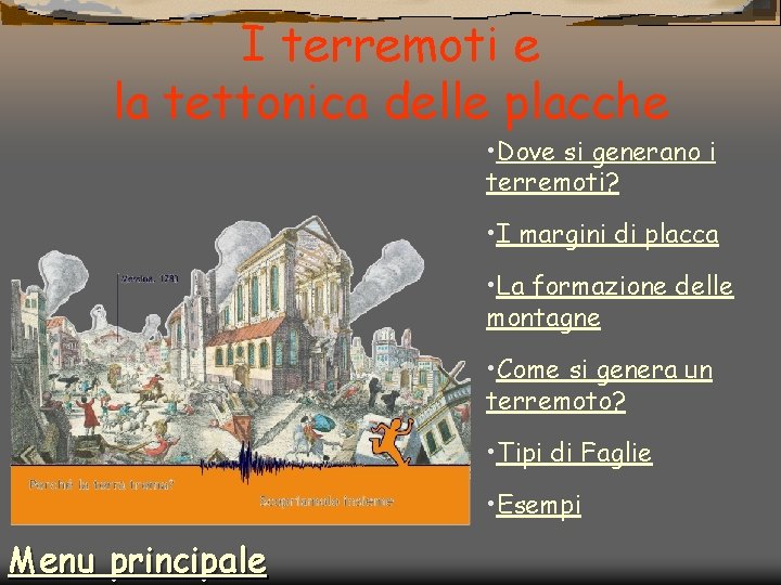 I terremoti e la tettonica delle placche • Dove si generano i terremoti? •