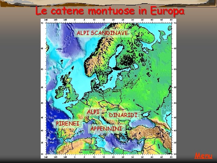 Le catene montuose in Europa ALPI SCANDINAVE ALPI PIRENEI DINARIDI APPENNINI Menu 