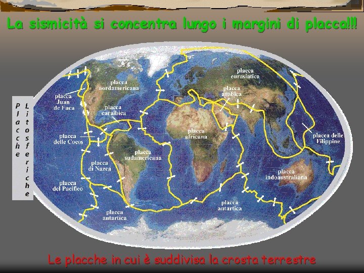 La sismicità si concentra lungo i margini di placca!!! Le placche in cui è