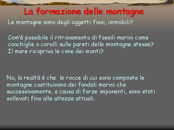 La formazione delle montagne Le montagne sono degli oggetti fissi, immobili? Com’è possibile il
