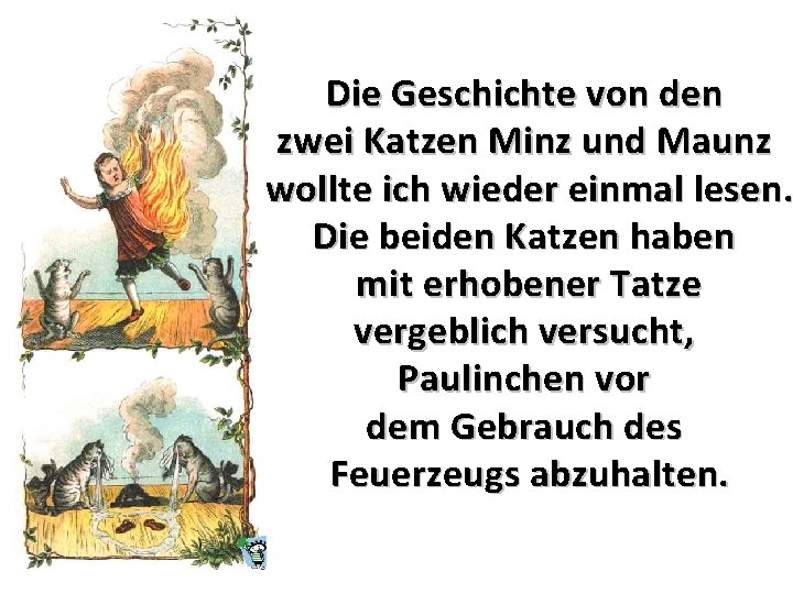 Die Geschichte von den zwei Katzen Minz und Maunz wollte ich wieder einmal lesen.