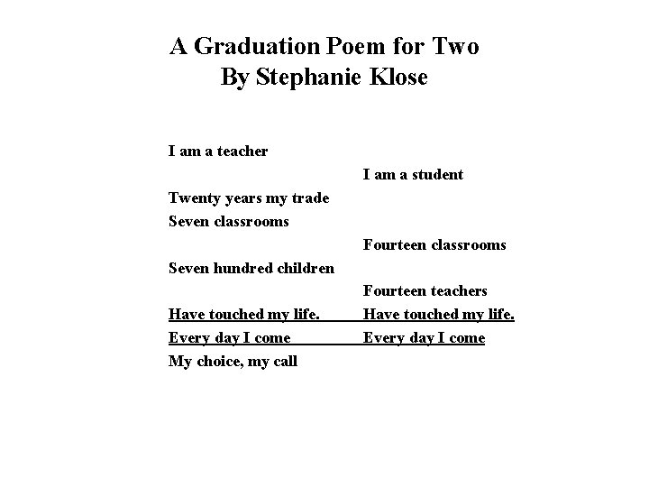 A Graduation Poem for Two By Stephanie Klose I am a teacher I am A Graduation Poem for Two By Stephanie Klose I am a teacher I am