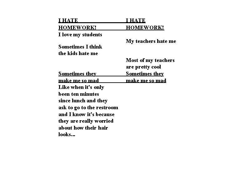 I HATE HOMEWORK! I love my students Sometimes I think the kids hate me I HATE HOMEWORK! I love my students Sometimes I think the kids hate me