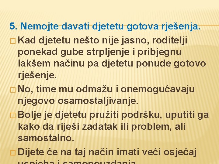 5. Nemojte davati djetetu gotova rješenja. � Kad djetetu nešto nije jasno, roditelji ponekad