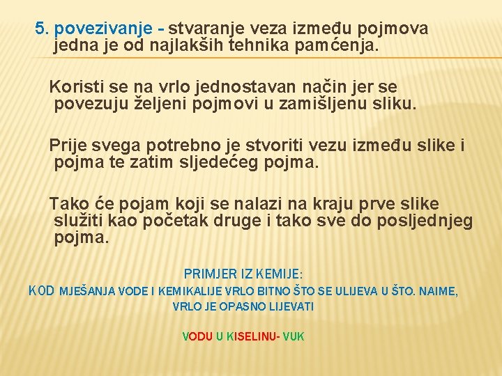 5. povezivanje - stvaranje veza između pojmova jedna je od najlakših tehnika pamćenja. Koristi