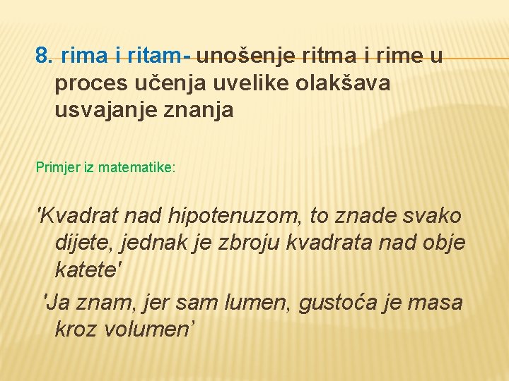8. rima i ritam- unošenje ritma i rime u proces učenja uvelike olakšava usvajanje