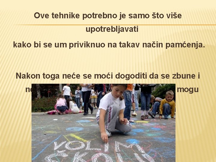 Ove tehnike potrebno je samo što više upotrebljavati kako bi se um priviknuo na