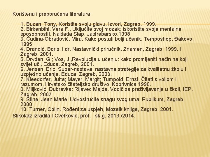 Korištena i preporučena literatura: 1. Buzan, Tony, Koristite svoju glavu, Izvori, Zagreb, 1999. 2.