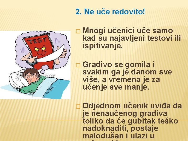2. Ne uče redovito! � Mnogi učenici uče samo kad su najavljeni testovi ili