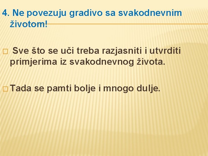 4. Ne povezuju gradivo sa svakodnevnim životom! � Sve što se uči treba razjasniti