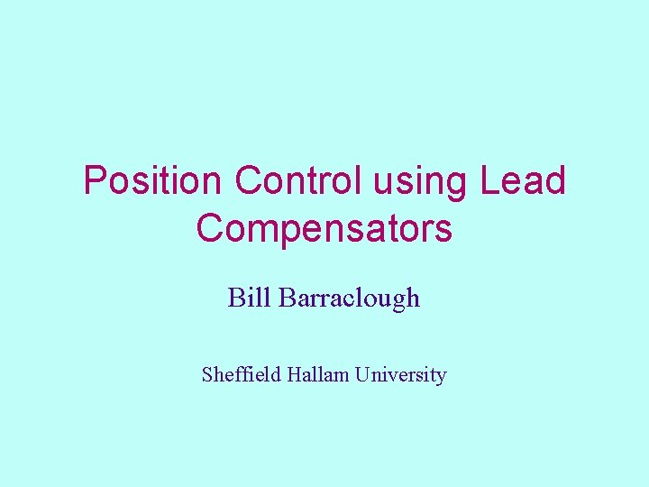 Position Control using Lead Compensators Bill Barraclough Sheffield Hallam University 