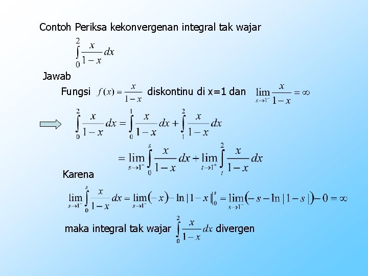 Contoh Periksa kekonvergenan integral tak wajar Jawab Fungsi diskontinu di x=1 dan Karena maka