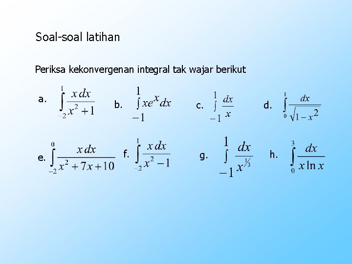 Soal-soal latihan Periksa kekonvergenan integral tak wajar berikut a. e. b. c. f. g.