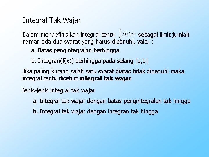 Integral Tak Wajar Dalam mendefinisikan integral tentu sebagai limit jumlah reiman ada dua syarat Integral Tak Wajar Dalam mendefinisikan integral tentu sebagai limit jumlah reiman ada dua syarat