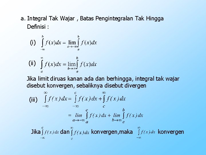 a. Integral Tak Wajar , Batas Pengintegralan Tak Hingga Definisi : (i) (ii) Jika