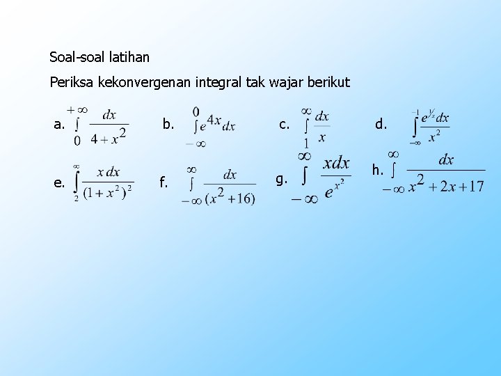 Soal-soal latihan Periksa kekonvergenan integral tak wajar berikut a. e. b. c. f. g.