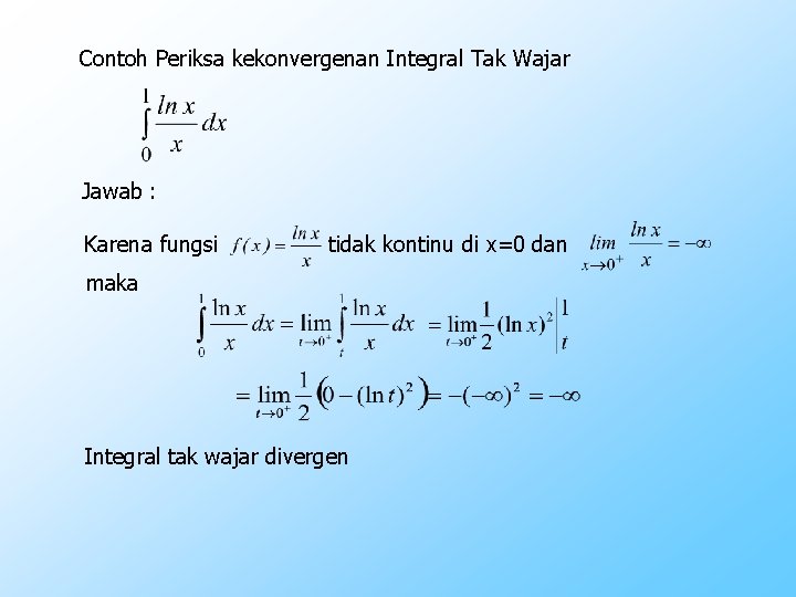 Contoh Periksa kekonvergenan Integral Tak Wajar Jawab : Karena fungsi tidak kontinu di x=0