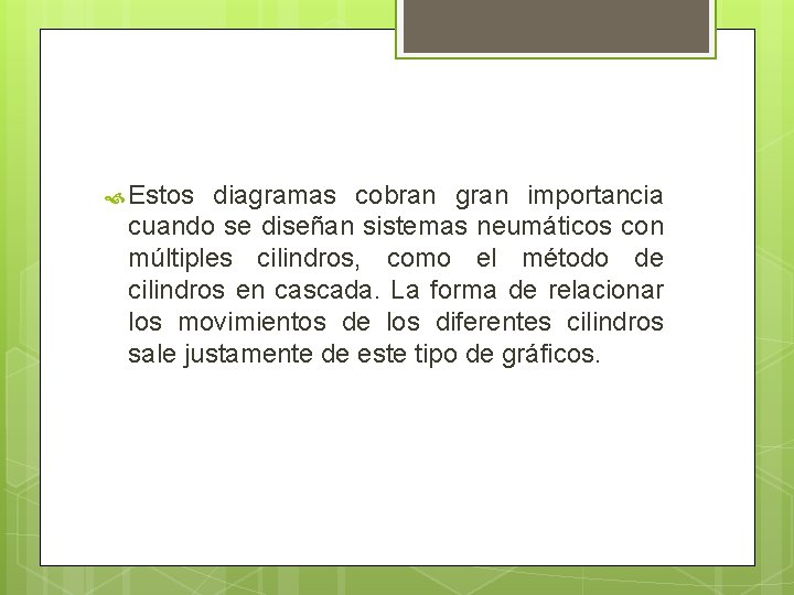  Estos diagramas cobran gran importancia cuando se diseñan sistemas neumáticos con múltiples cilindros,