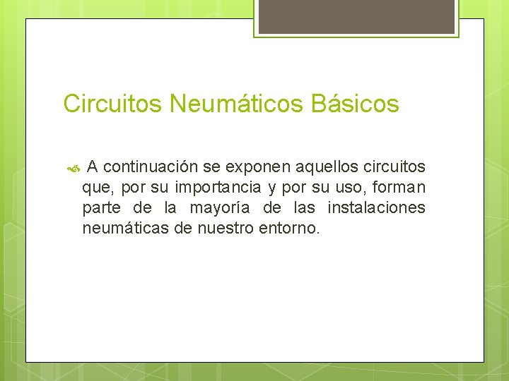 Circuitos Neumáticos Básicos A continuación se exponen aquellos circuitos que, por su importancia y