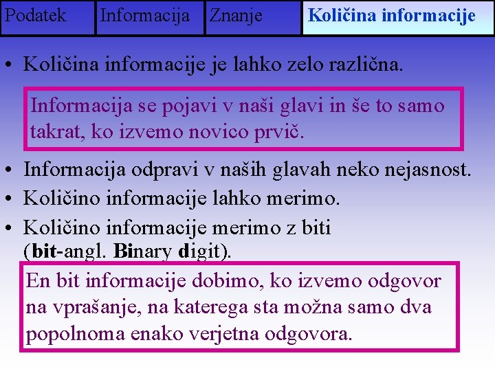 Podatek Informacija Znanje Količina informacije • Količina informacije je lahko zelo različna. Informacija se