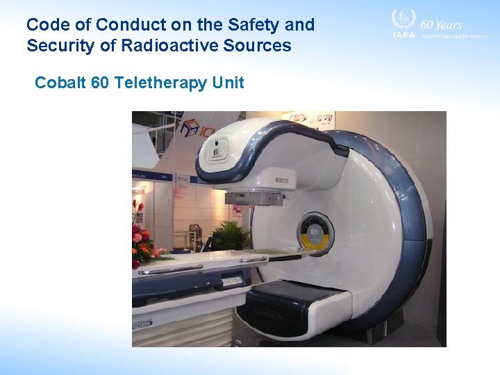 Code of Conduct on the Safety and Security of Radioactive Sources Cobalt 60 Teletherapy Code of Conduct on the Safety and Security of Radioactive Sources Cobalt 60 Teletherapy