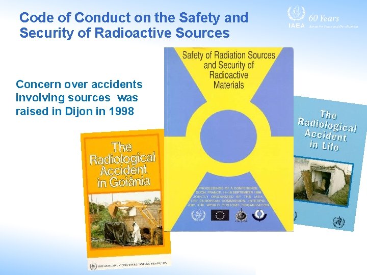 Code of Conduct on the Safety and Security of Radioactive Sources Concern over accidents Code of Conduct on the Safety and Security of Radioactive Sources Concern over accidents