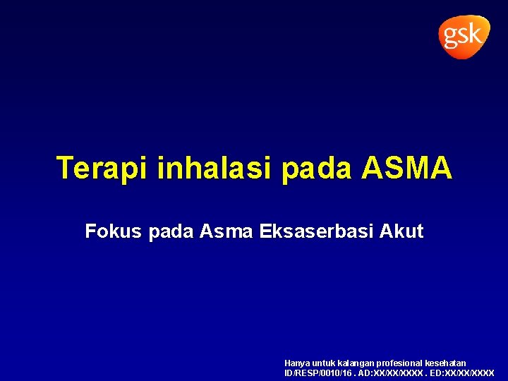 Terapi inhalasi pada ASMA Fokus pada Asma Eksaserbasi Akut Hanya untuk kalangan profesional kesehatan