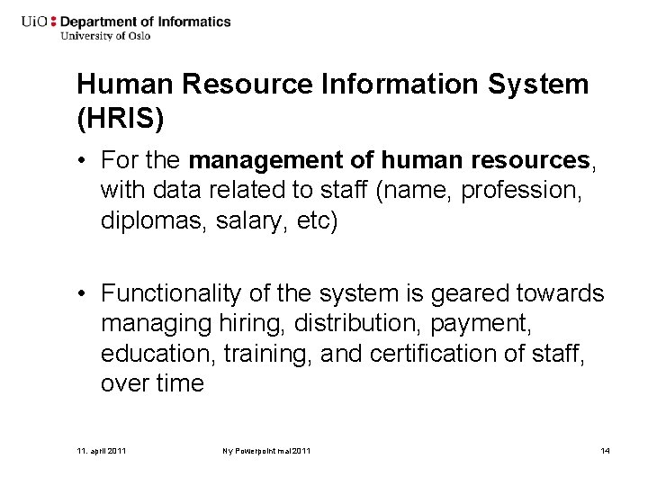 Human Resource Information System (HRIS) • For the management of human resources, with data