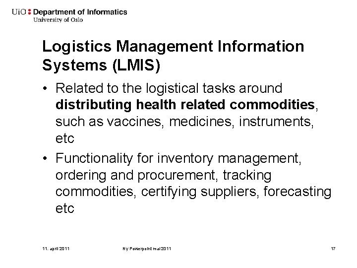 Logistics Management Information Systems (LMIS) • Related to the logistical tasks around distributing health