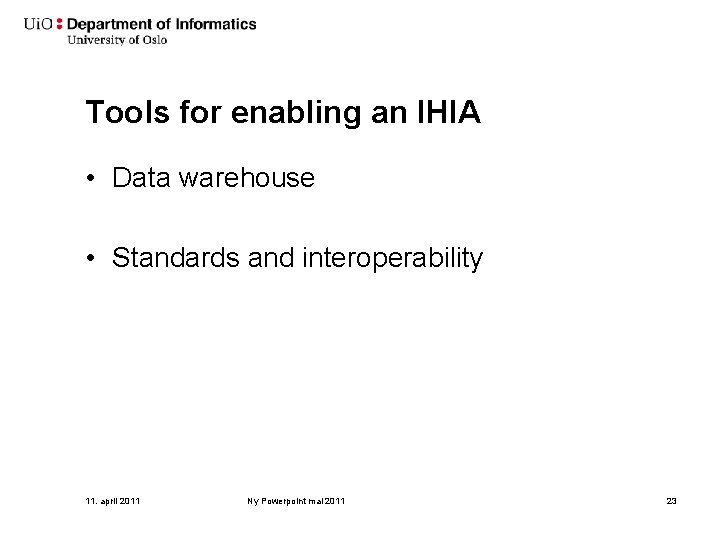 Tools for enabling an IHIA • Data warehouse • Standards and interoperability 11. april