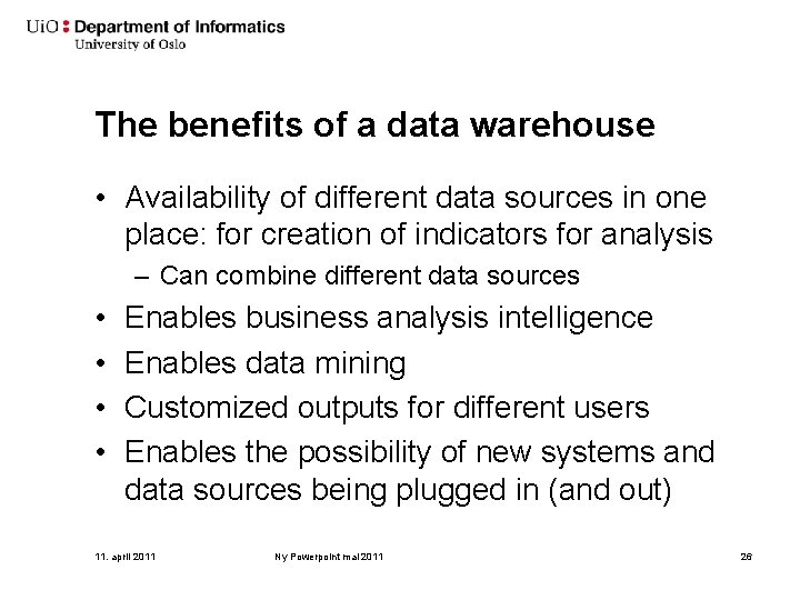 The benefits of a data warehouse • Availability of different data sources in one